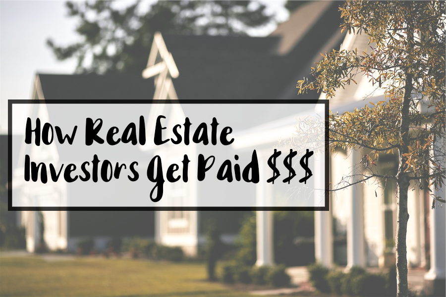 Here’s How a Real Estate Investor Gets Paid