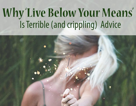 Why ‘Live Below Your Means’ is Bad Advice