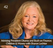 42: Advising President Obama and Bush on Finance; Children & Money with Sharon Lechter