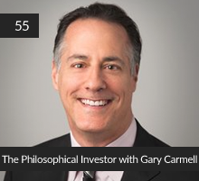 55: The Philosophical Investor with Gary Carmell