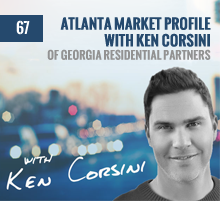 67: Atlanta Market Profile with Ken Corsini of Georgia Residential Partners