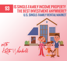 93: Is Single-Family Income Property The Best Investment Anywhere?