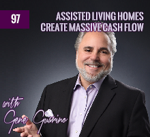 97: Assisted Living Homes Create Massive Cash Flow with Gene Guarino