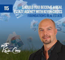 115: Should You Become A Real Estate Agent? With Kevin Cross
