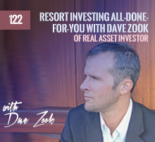 122: Resort Investing All-Done-For-You with Dave Zook