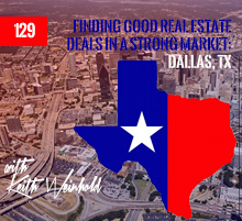 129: Finding Good Real Estate Deals In A Strong Market: Dallas, TX