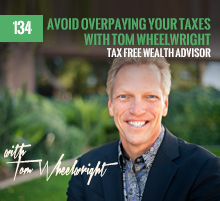 134: Avoid Overpaying Your Taxes with Tom Wheelwright