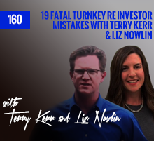 160: 19 Fatal Turnkey RE Investor Mistakes with Terry Kerr & Liz Nowlin