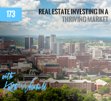 173: Real Estate Investing In A Thriving Market