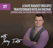 177: A Dave Ramsey Disciple Transformed Into An Income-Centric Wealth Coach featuring Jerry Fetta