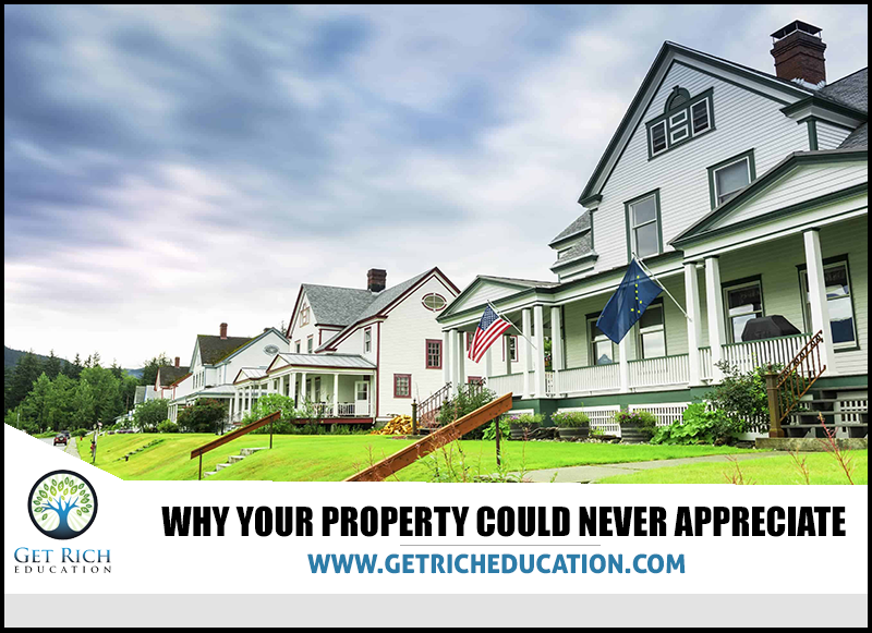 Why Your Property Could Never Appreciate