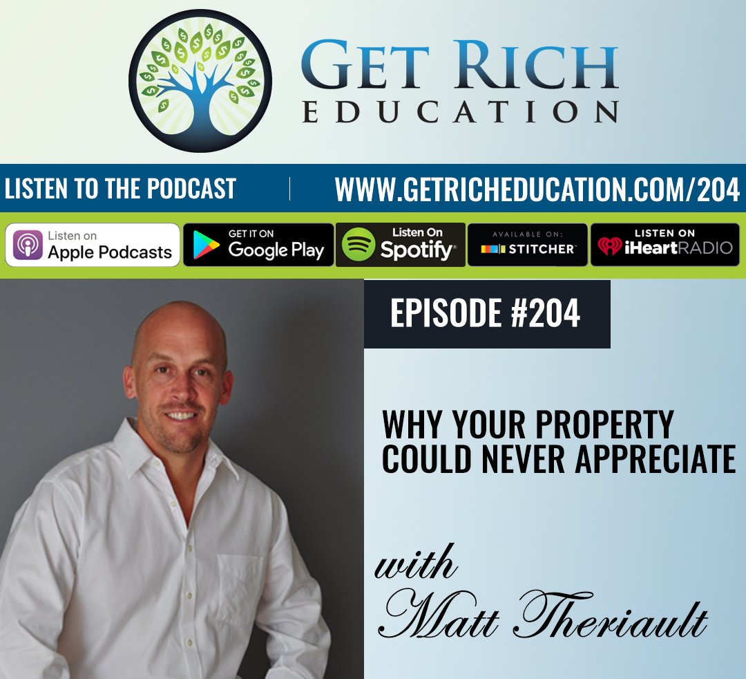 204: Why Your Property Could Never Appreciate | Guest Matt Theriault