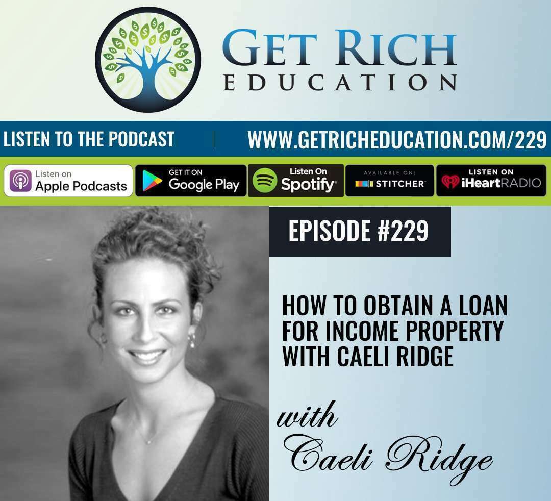 229: How To Obtain A Loan For Income Property with Caeli Ridge