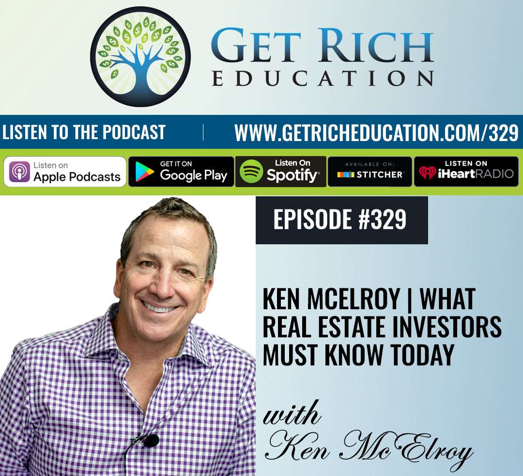 329: Ken McElroy | What Real Estate Investors Must Know Today - Get ...