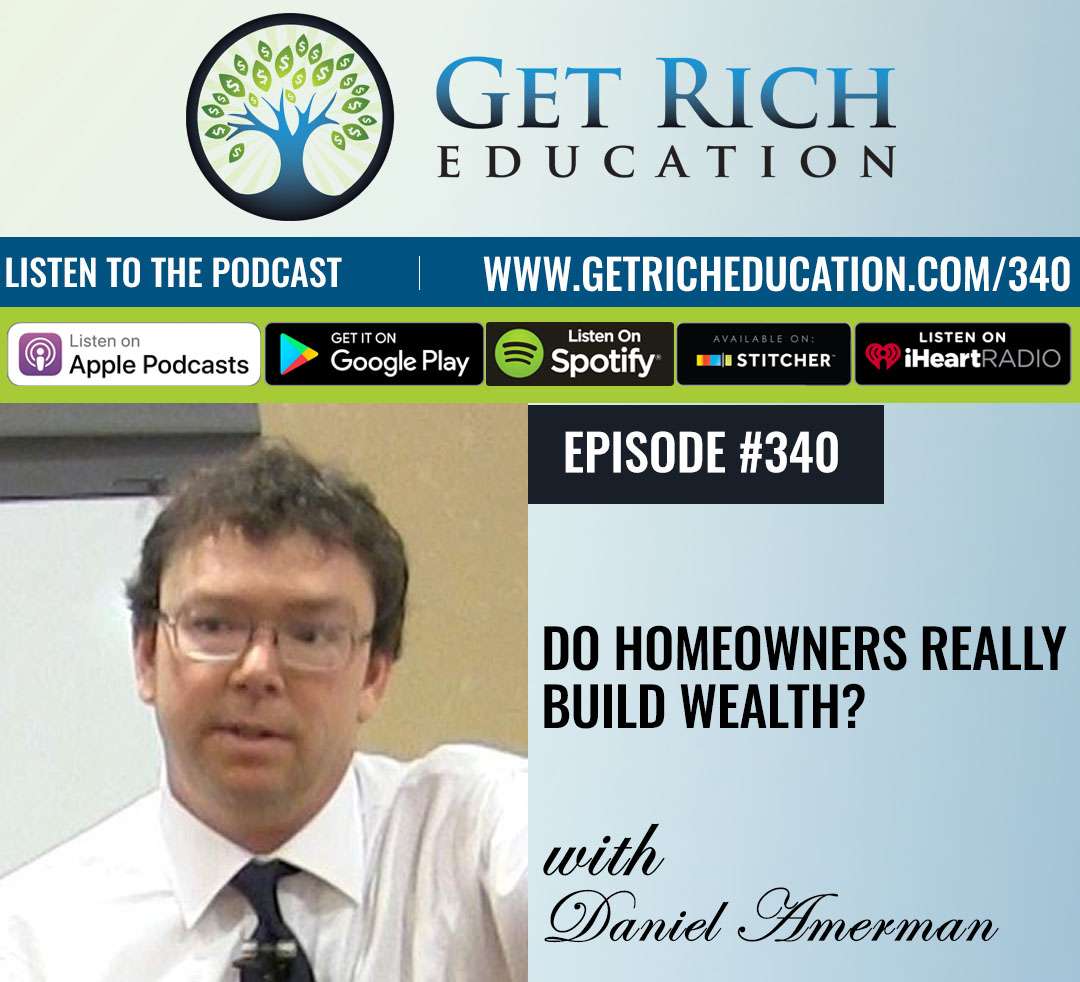 340: Do Homeowners Really Build Wealth? – with Daniel Amerman