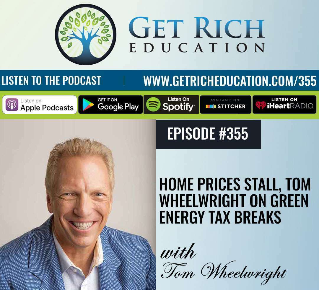 355: Home Prices Stall, Tom Wheelwright on Green Energy Tax Breaks