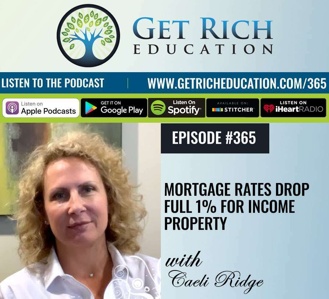 365: Mortgage Rates Drop Full 1% For Income Property with Caeli Ridge