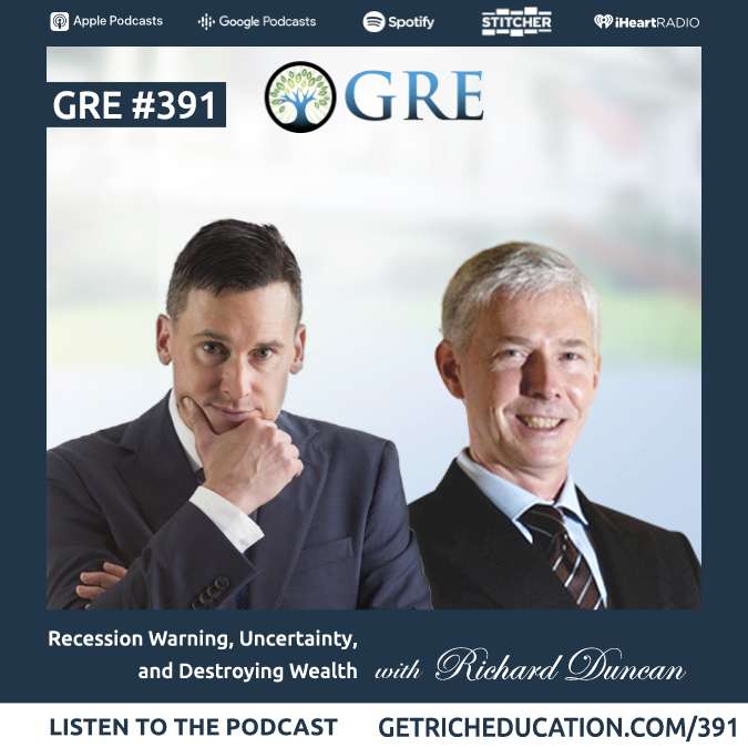391: Recession Warning, Uncertainty, and Destroying Wealth with Richard Duncan