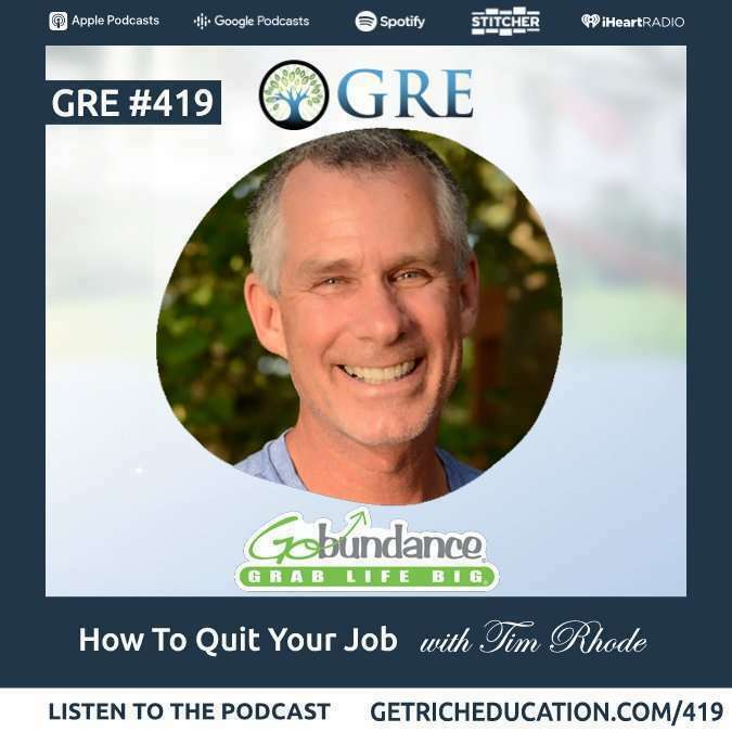 419: How To Quit Your Job With GoBundance Founder Tim Rhode
